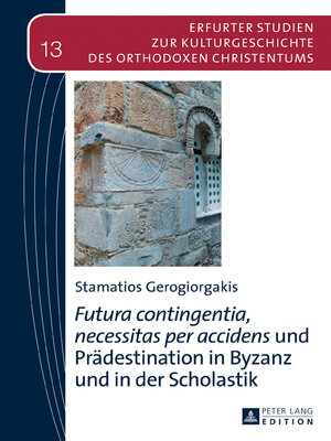 cover image of «Futura contingentia, necessitas per accidens» und Prädestination in Byzanz und in der Scholastik